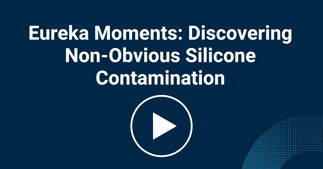 eureka-moments-discovering-non-obvious-silicone-contamination